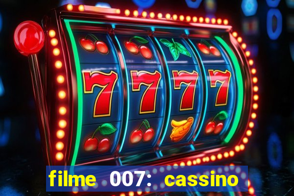 filme 007: cassino royale completo dublado
